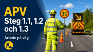APV Steg 1.1, 1.2 och 1.3 – Grundkompetens Arbete på väg